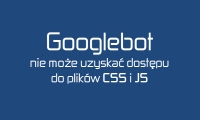 Joomla! - Googlebot nie może uzyskać dostępu do plików CSS i JS